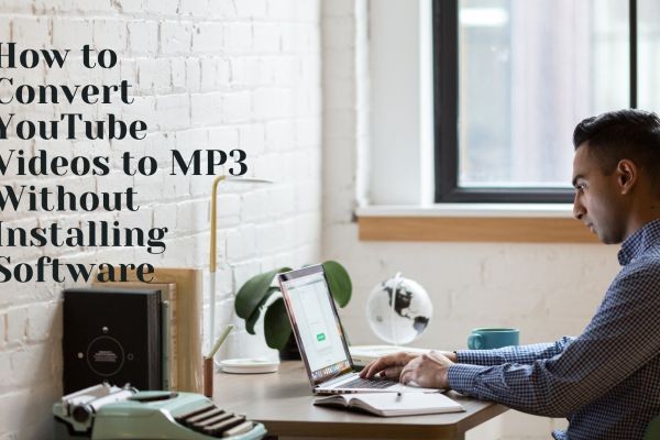 How to Convert YouTube Videos to MP3 Without Installing Software